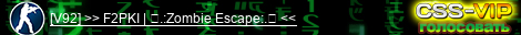 [V92] >> F2PKI | ☣.:Zombie Escape:.☣ <<