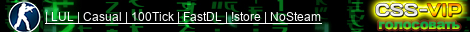 | LUL | Casual | 100Tick | FastDL | !store | NoSteam