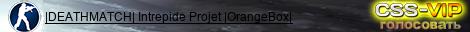 |DEATHMATCH| Intrepide Projet |OrangeBox|